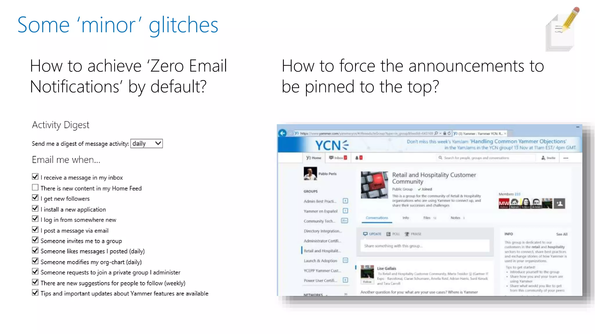 Some ‘minor’ glitches
How to achieve ‘Zero Email
Notifications’ by default?
How to force the announcements to
be pinned to the top?
 