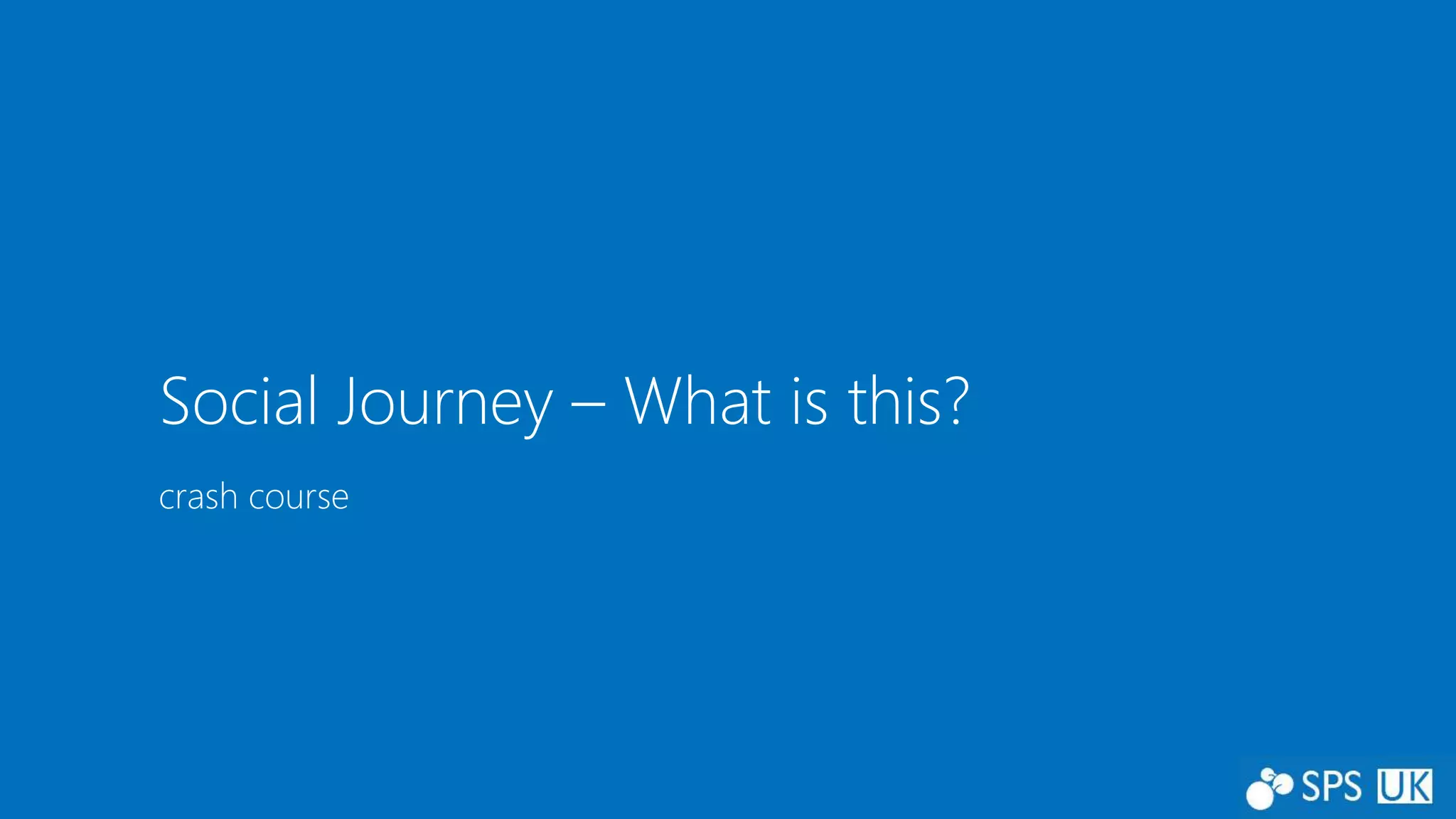 crash course
Social Journey – What is this?
 