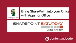 Bring SharePoint into your Office
                  with Apps for Office
Nottingham 2012
 