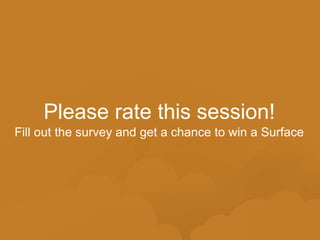 Please rate this session!
Fill out the survey and get a chance to win a Surface

 