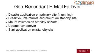 53Contains proprietary and confidential information owned by Synacor, Inc. © / 2016 Synacor, Inc.
Geo-Redundant E-Mail Fai...