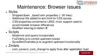 67Contains proprietary and confidential information owned by Synacor, Inc. © / 2016 Synacor, Inc.
Maintenance: Browser iss...
