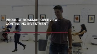 PRODUCT ROADMAP OVERVIEW –
CONTINUING INVESTMENT
78
 