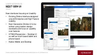 Contains proprietary and confidential information owned by Synacor, Inc. © / 2014 Synacor, Inc.
USER INTERFACE
NEXT GEN UI...
