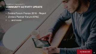 Contains proprietary and confidential information owned by Synacor, Inc. © / 2015 Synacor, Inc.
83
ZIMBRA COMMUNITY
COMMUN...