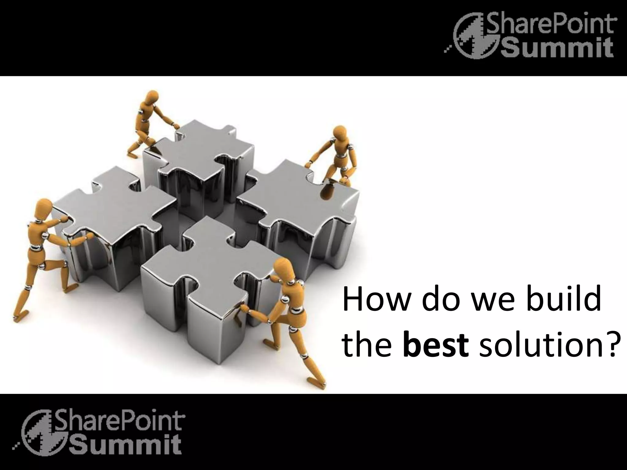 How do we build
the best solution?
 