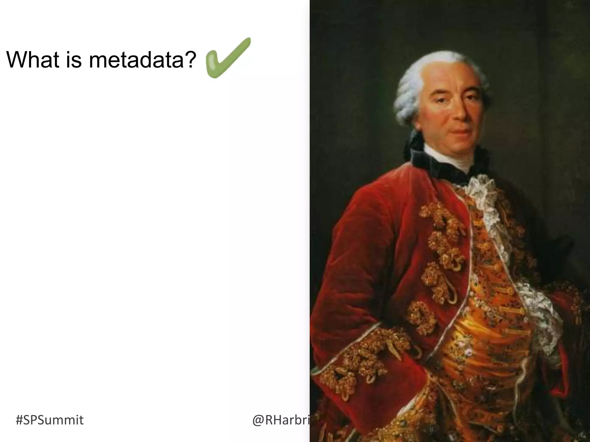 #SPSummit @RHarbridge @RuvenG
What is metadata?
 
