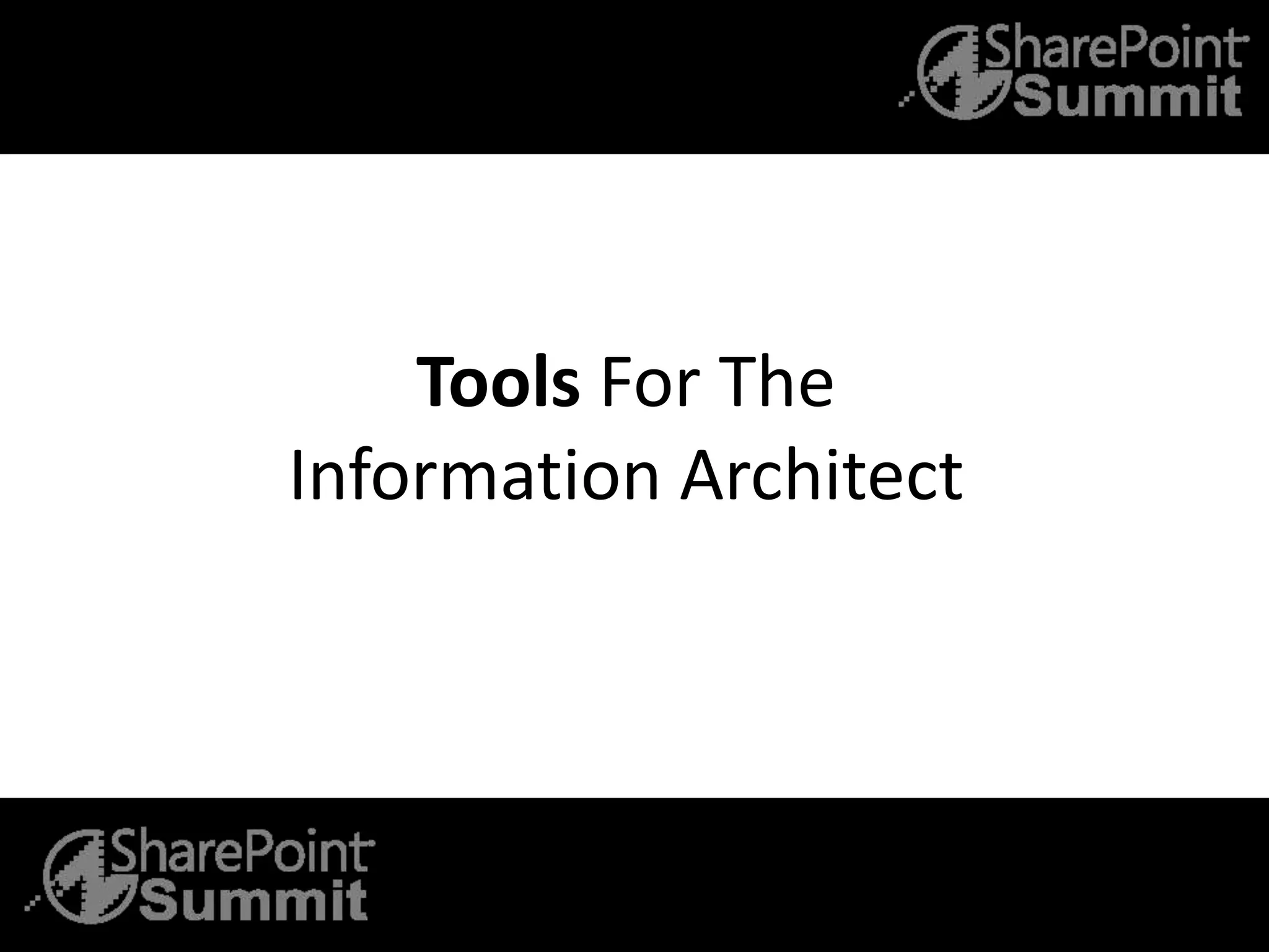Tools For The
Information Architect
 