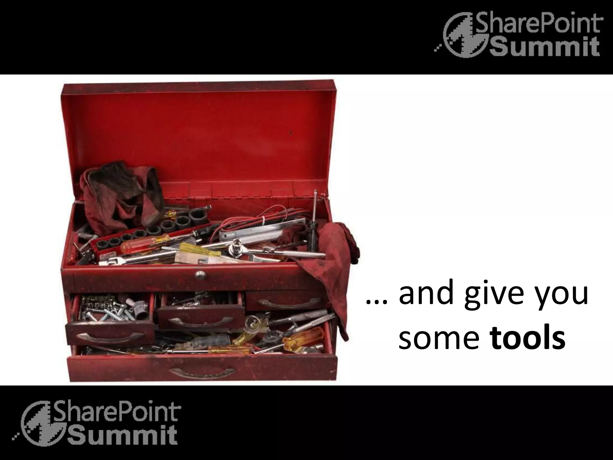 … and give you
some tools
 