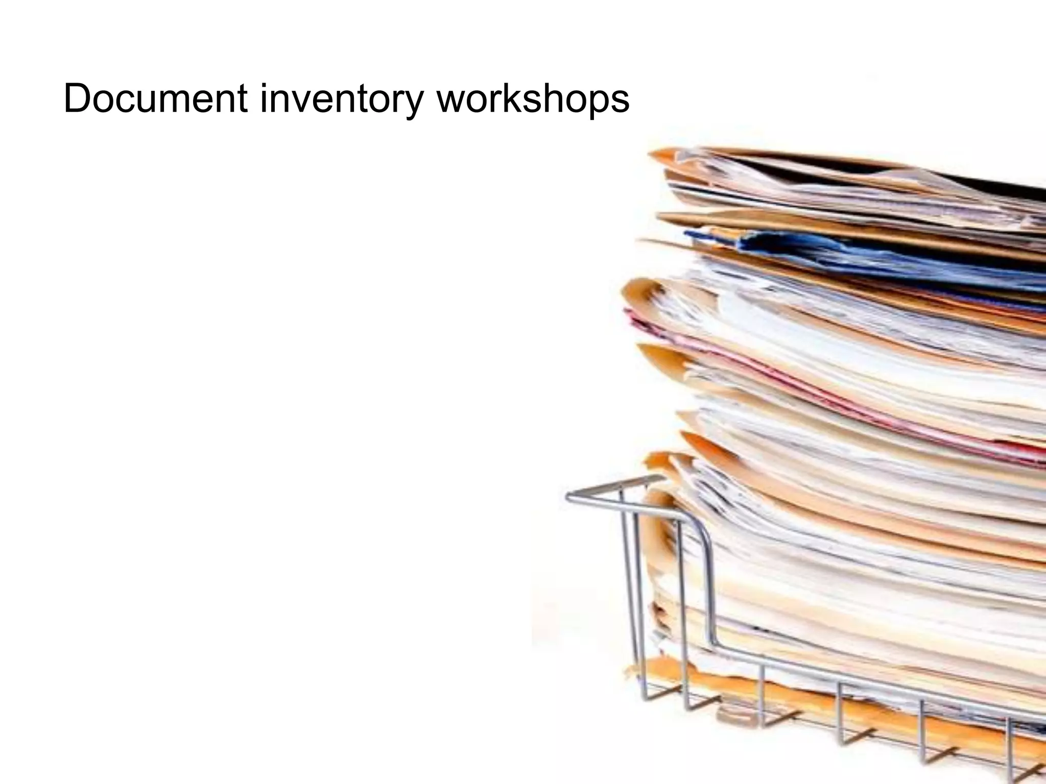 Document inventory workshops
 