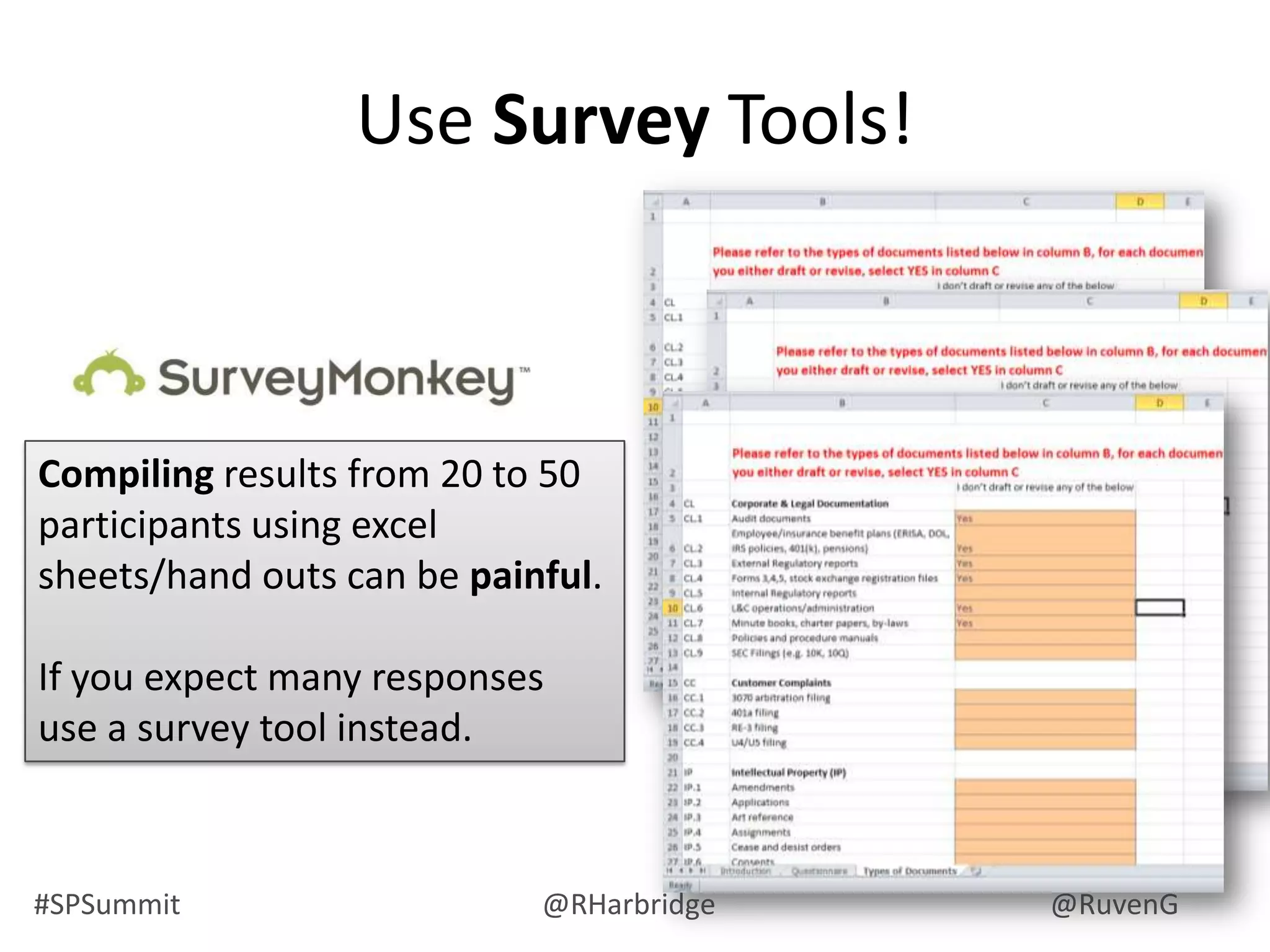 #SPSummit @RHarbridge @RuvenG
Use Survey Tools!
Compiling results from 20 to 50
participants using excel
sheets/hand outs can be painful.
If you expect many responses
use a survey tool instead.
 