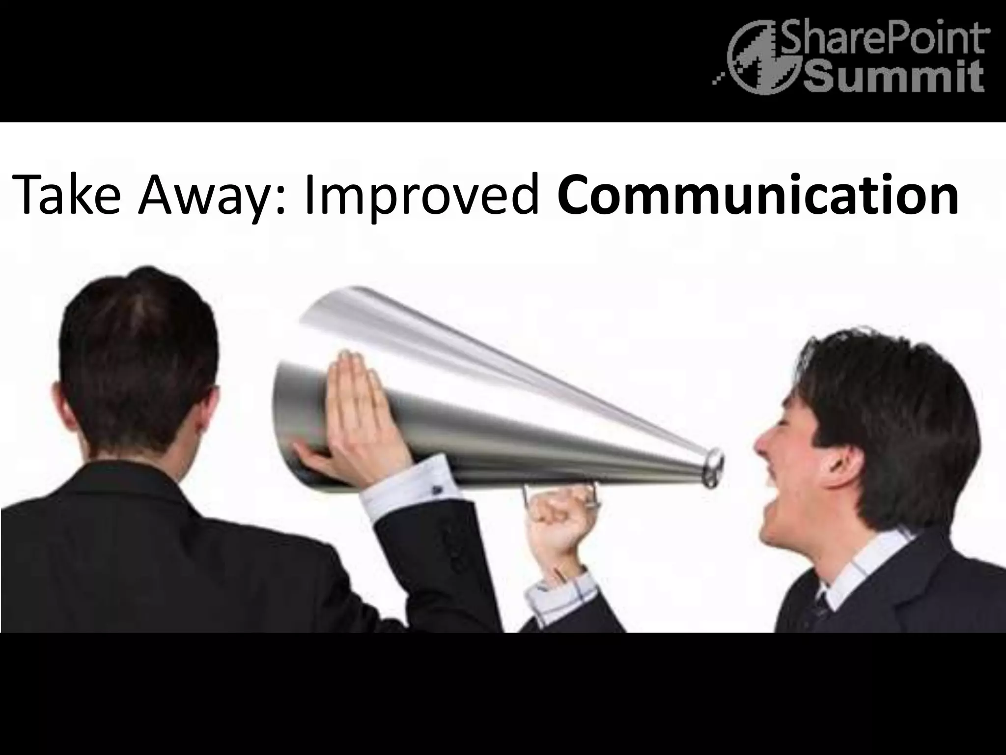 20
Take Away: Improved Communication
 