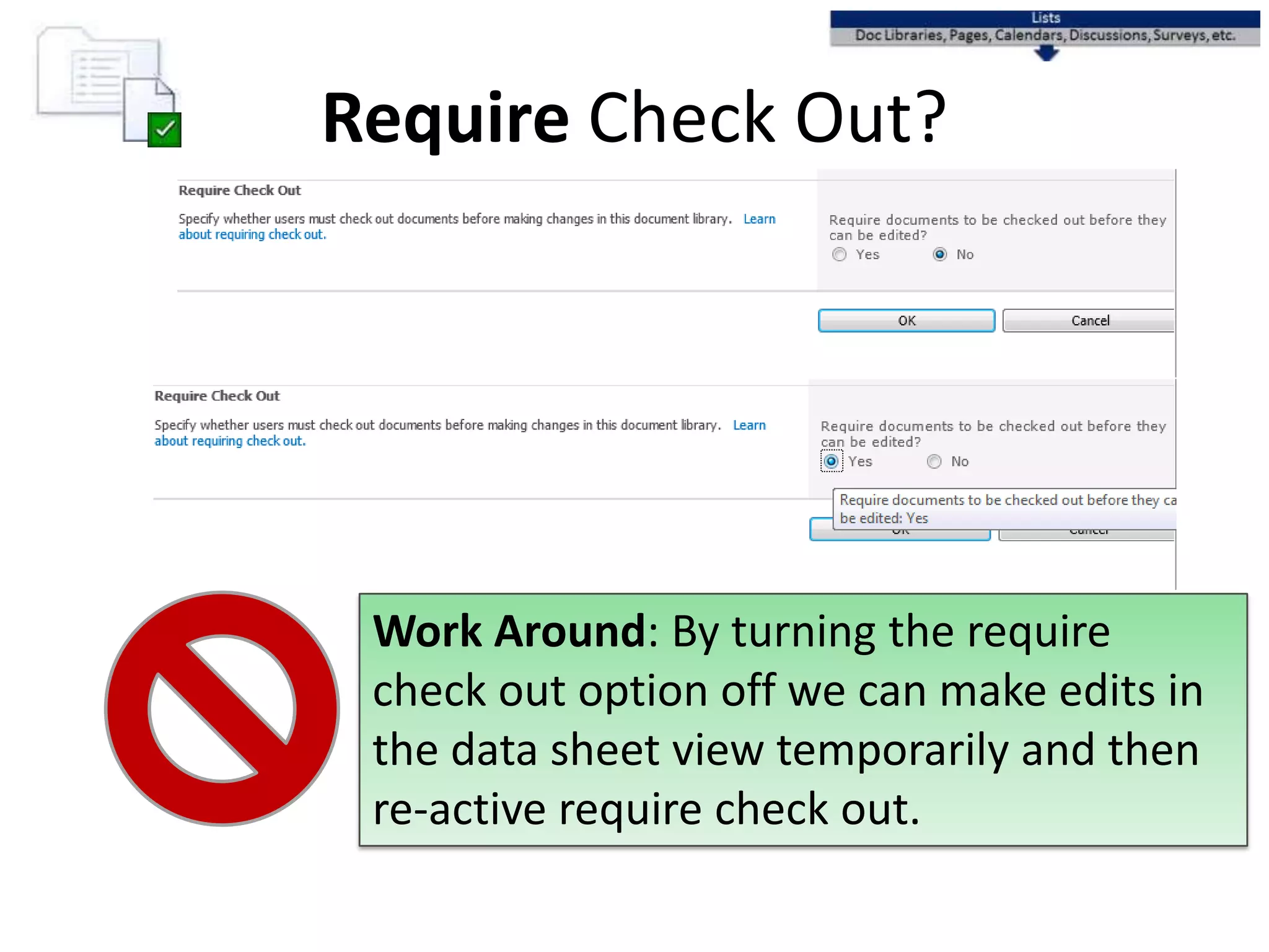 Require Check Out?
Work Around: By turning the require
check out option off we can make edits in
the data sheet view temporarily and then
re-active require check out.
 