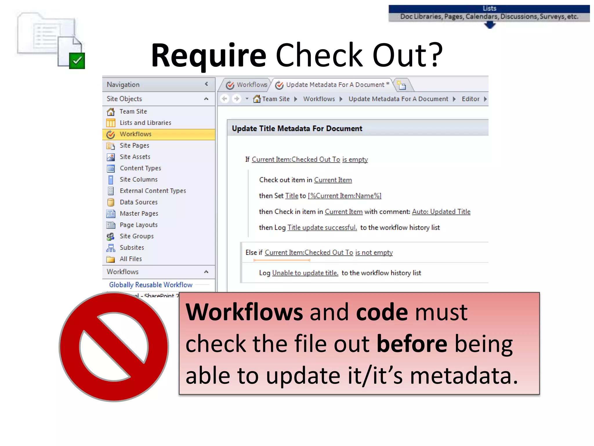 Require Check Out?
Workflows and code must
check the file out before being
able to update it/it’s metadata.
 