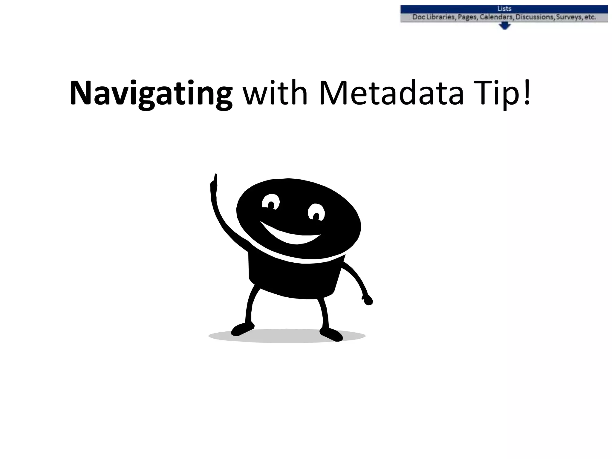 Navigating with Metadata Tip!
 
