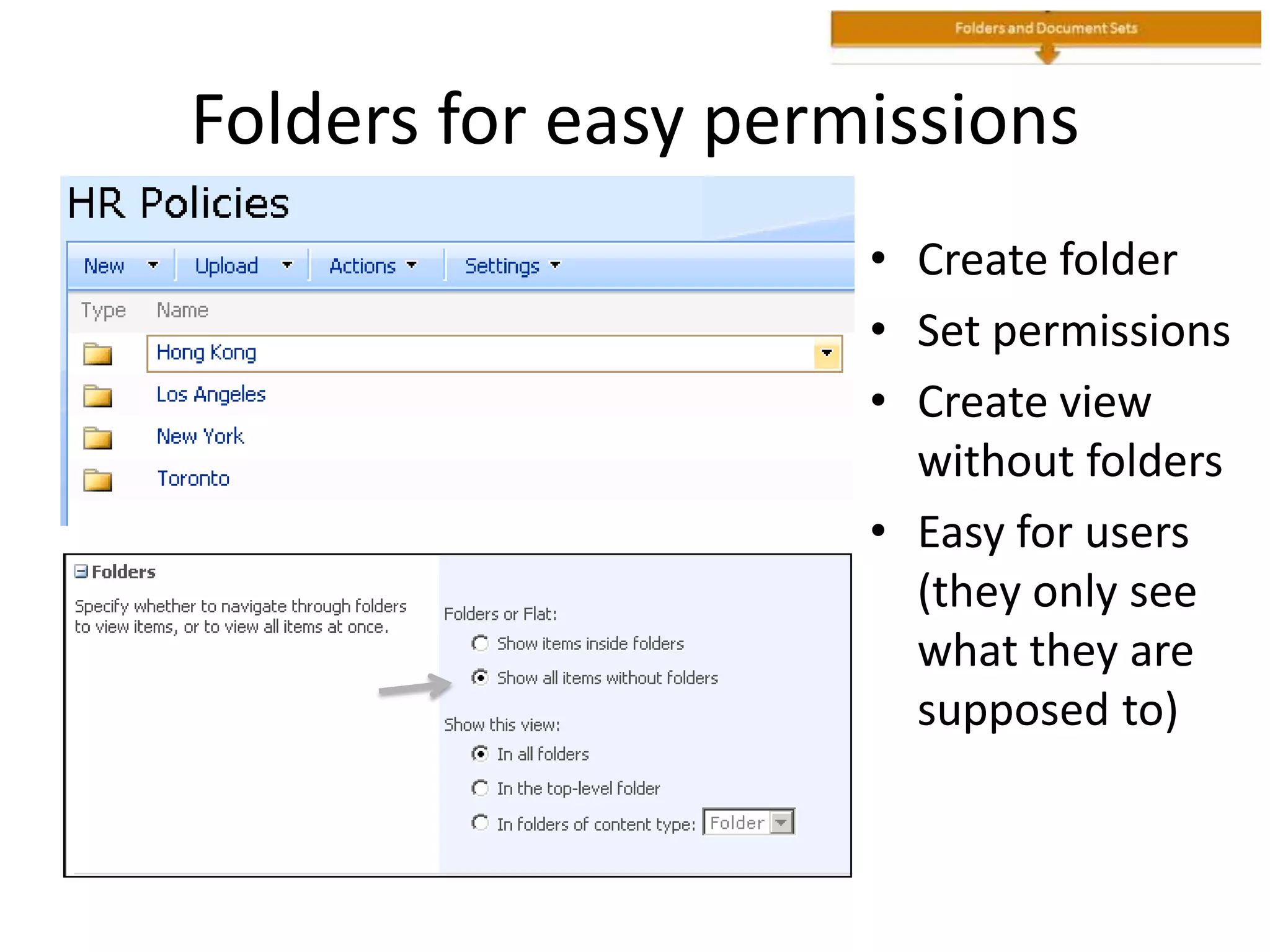 Folders for easy permissions
• Create folder
• Set permissions
• Create view
without folders
• Easy for users
(they only see
what they are
supposed to)
 