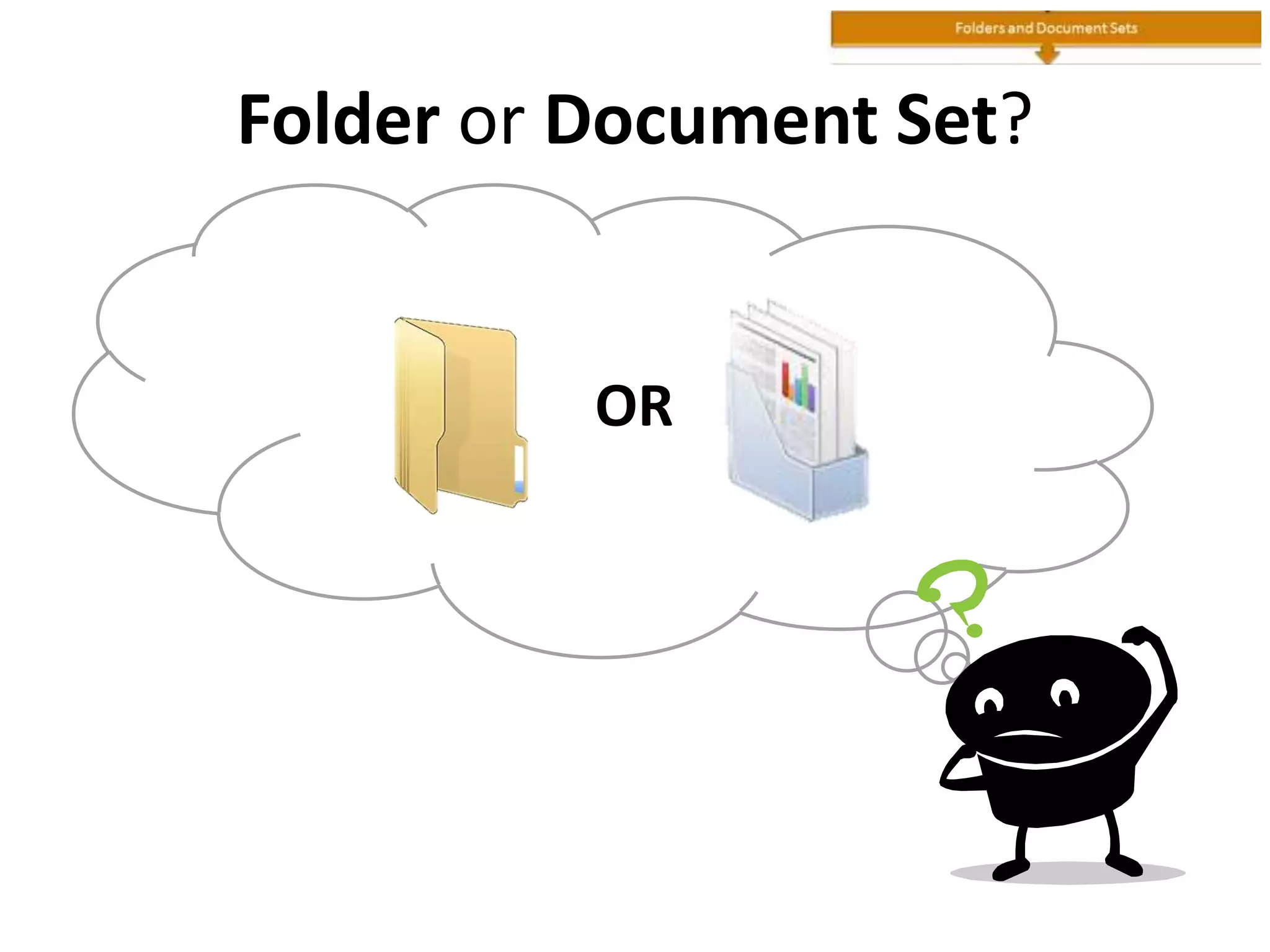 Folder or Document Set?
OR
 