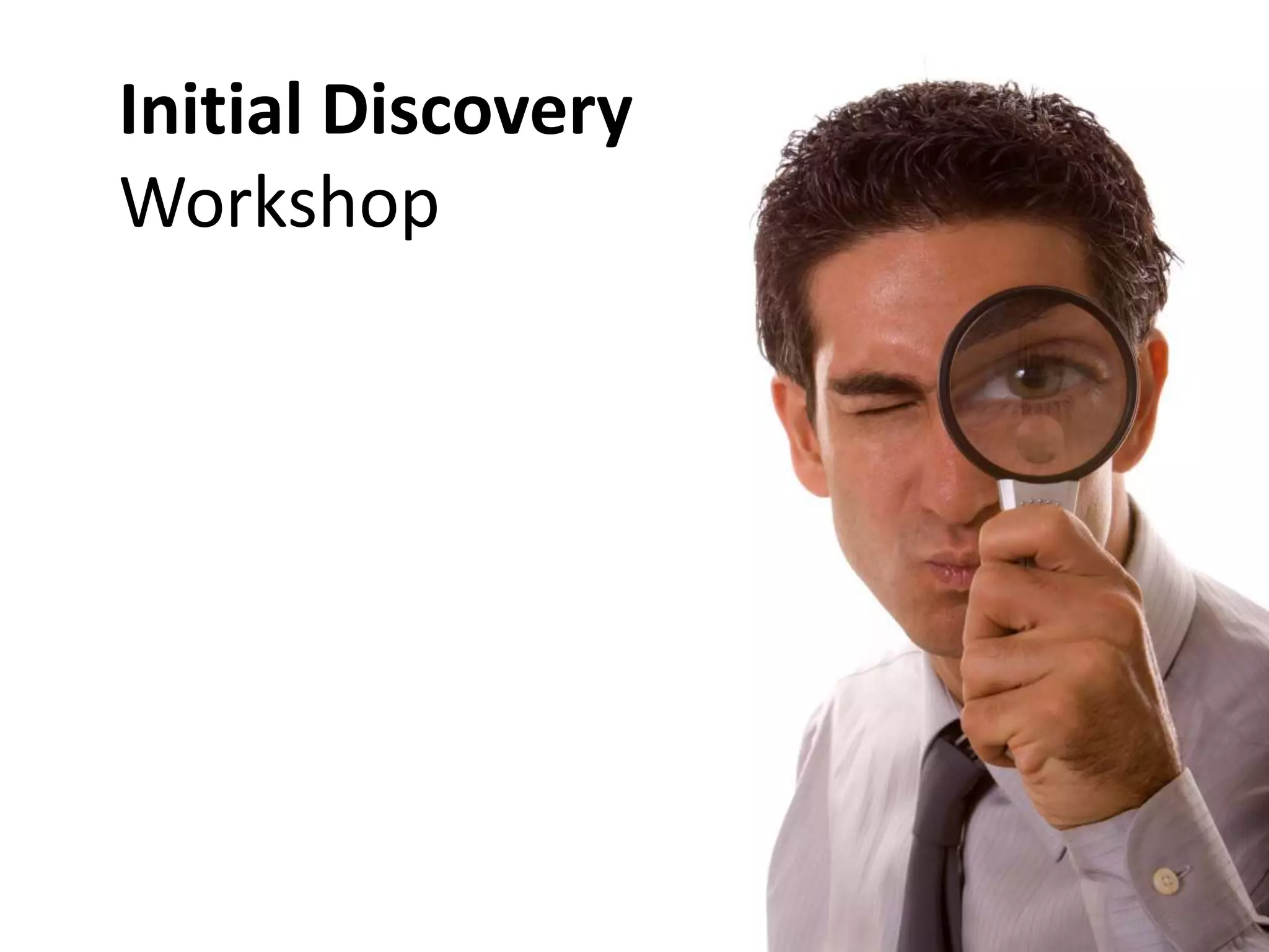 Initial Discovery
Workshop
 