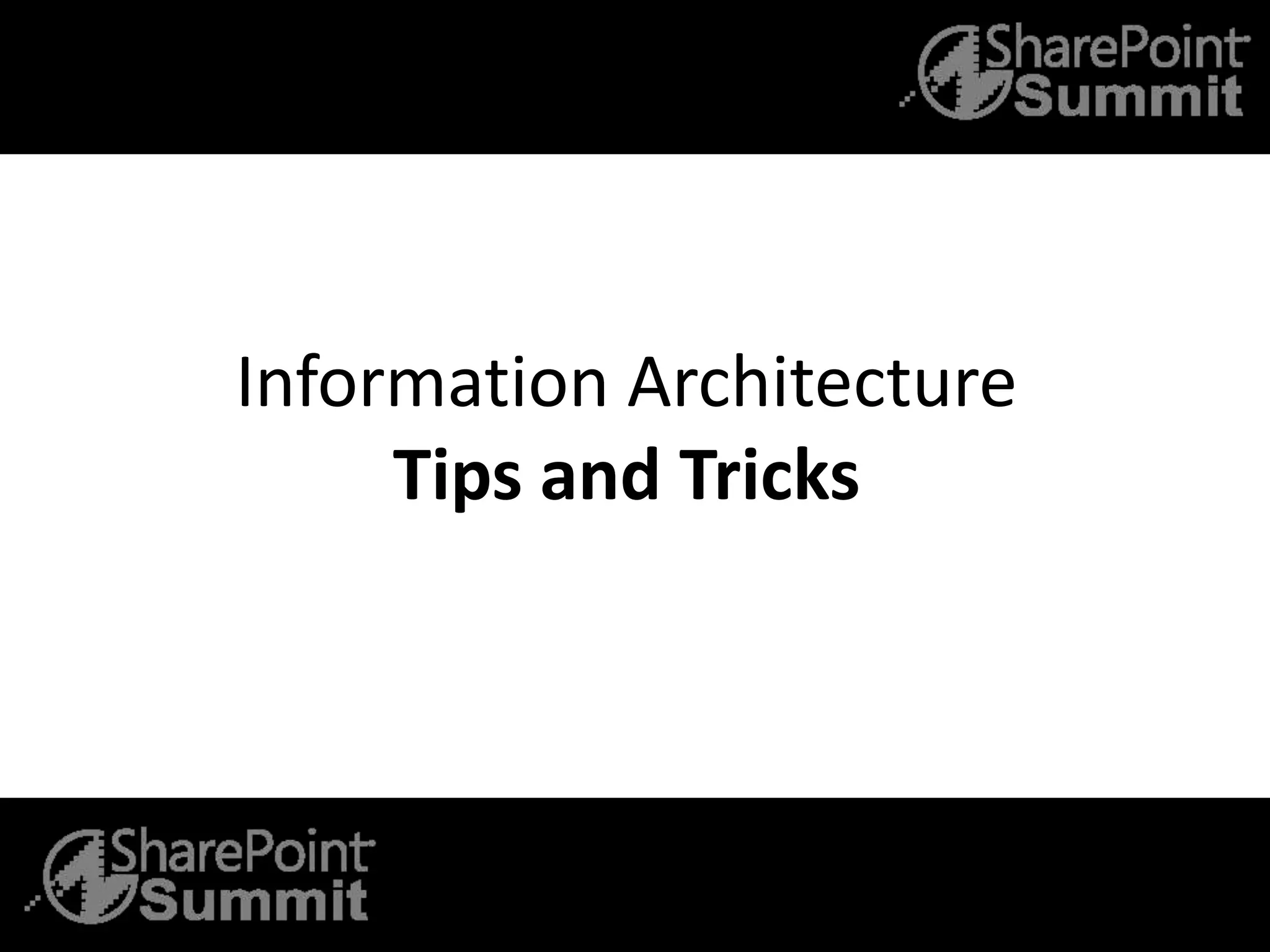 Information Architecture
Tips and Tricks
 