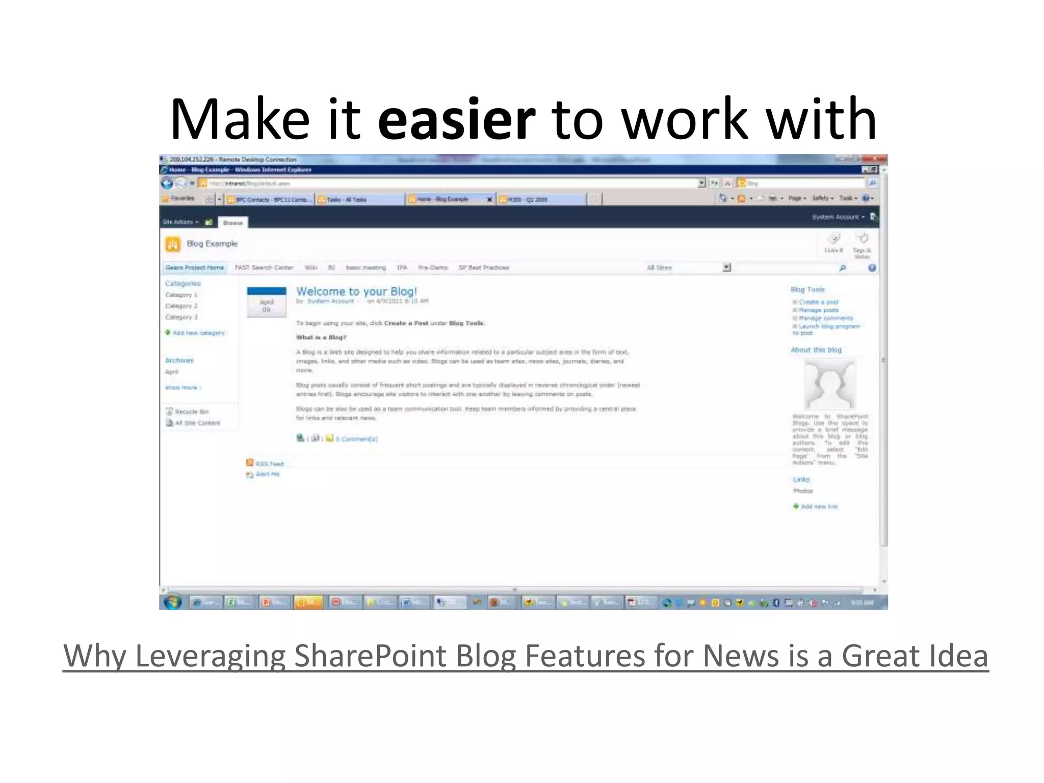 Make it easier to work with
Why Leveraging SharePoint Blog Features for News is a Great Idea
 