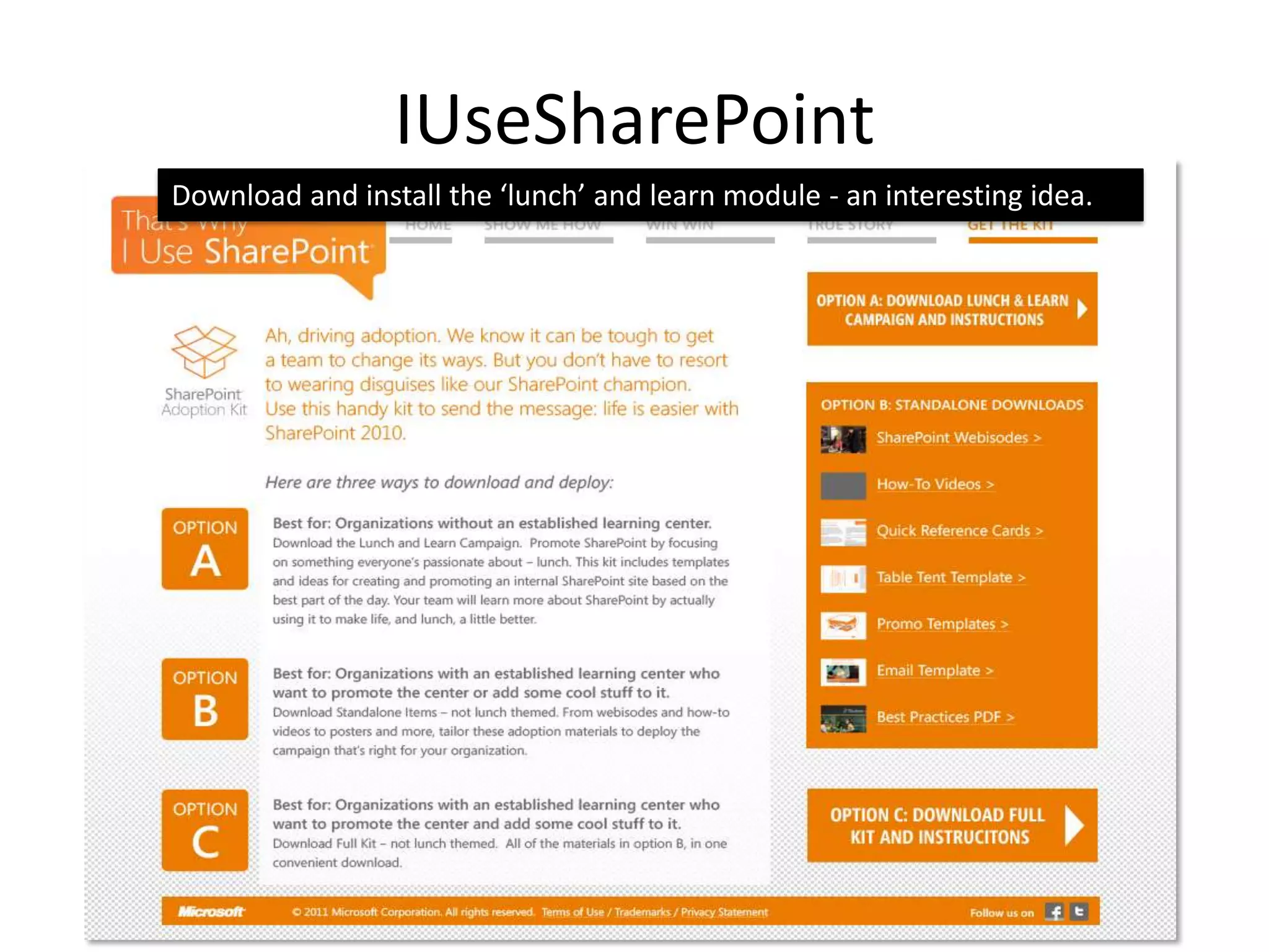 IUseSharePoint
Download and install the ‘lunch’ and learn module - an interesting idea.
 