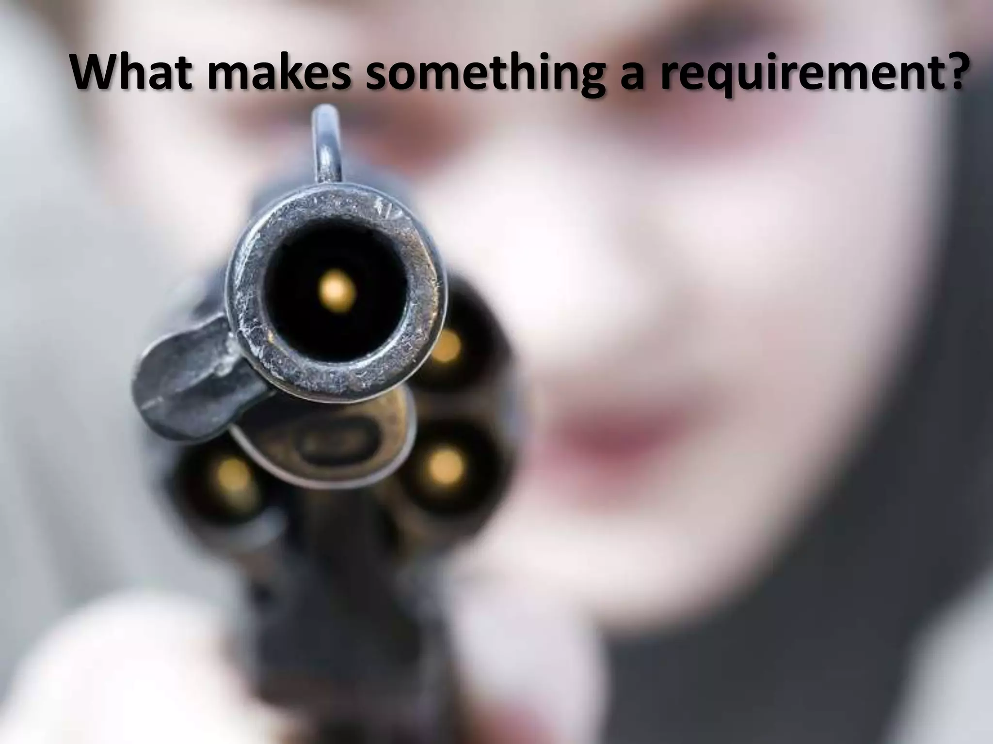 What makes something a requirement?
 