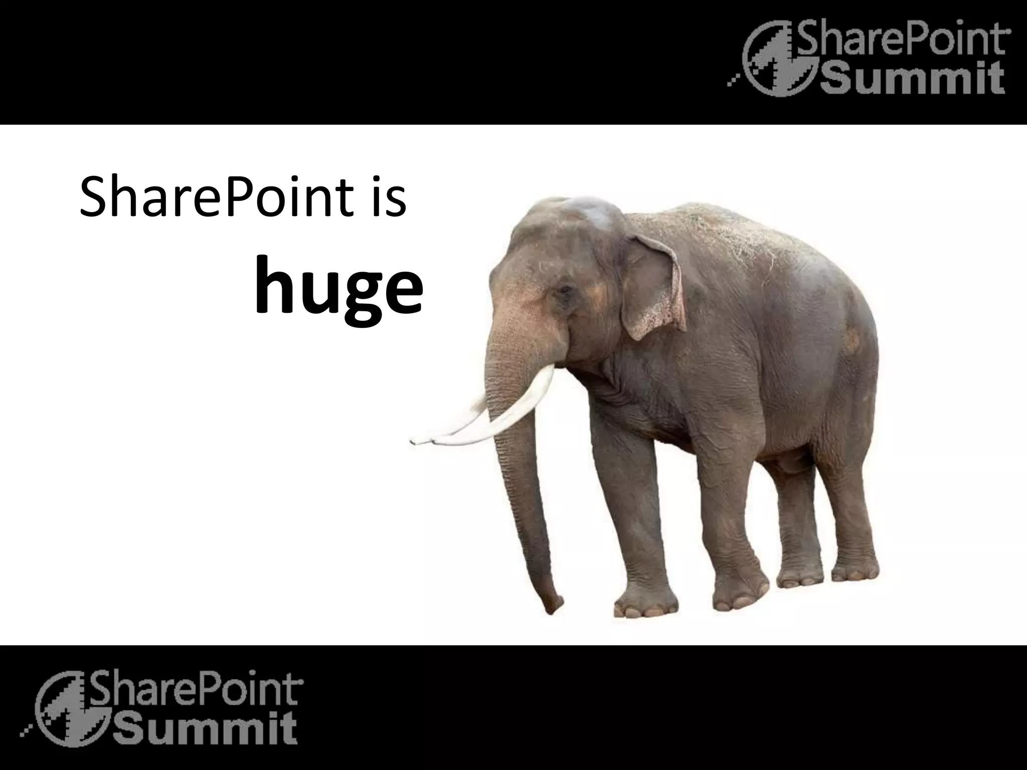 SharePoint is
huge
 