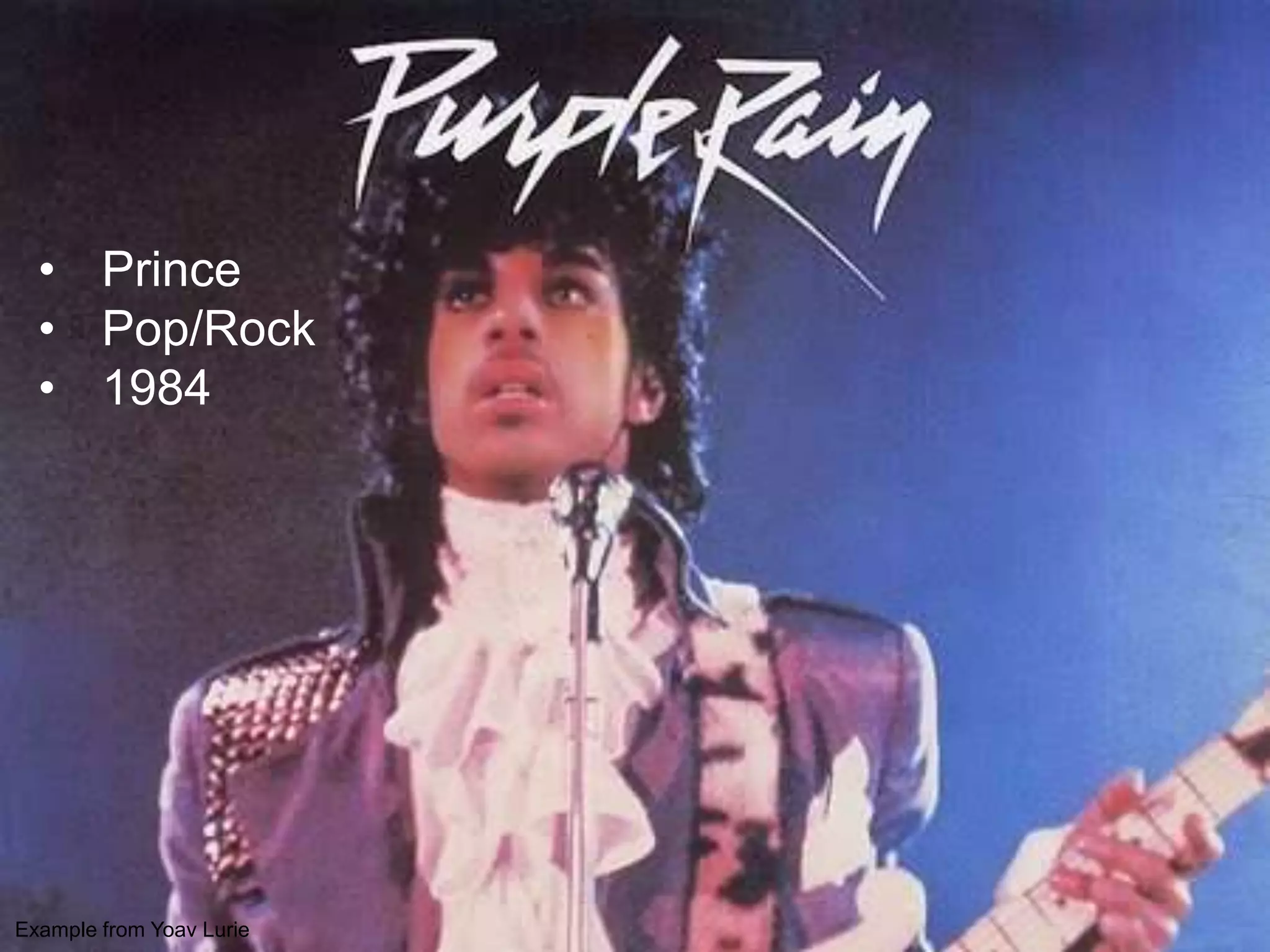 Example from Yoav Lurie
• Prince
• Pop/Rock
• 1984
 