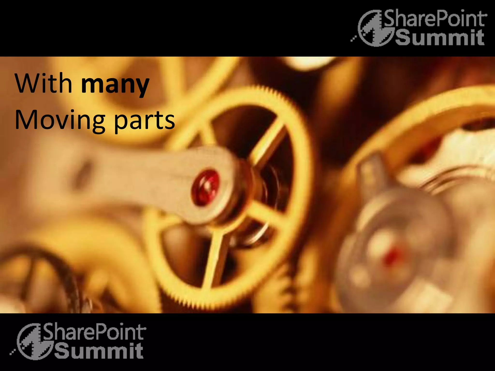 With many
Moving parts
 