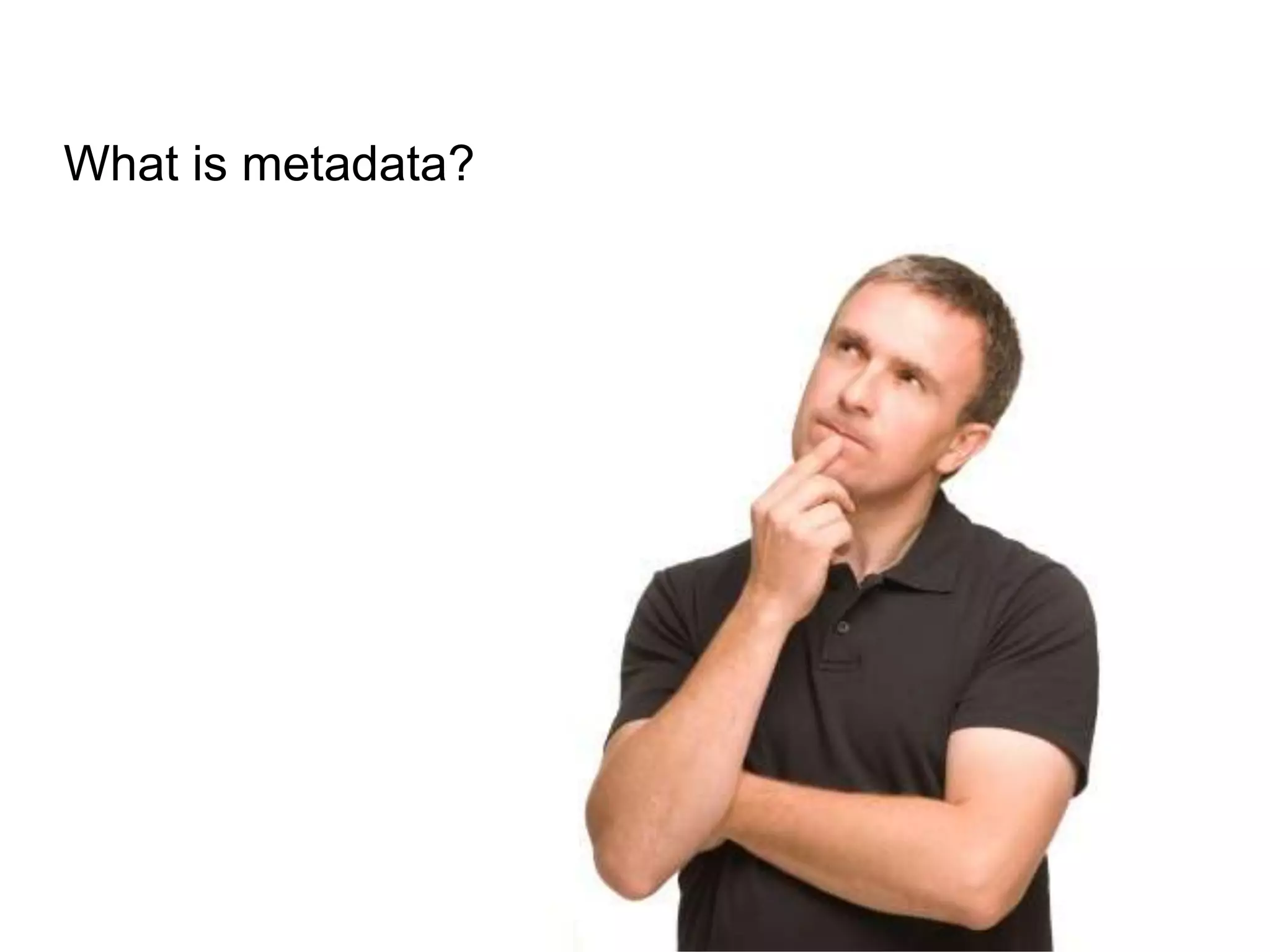 What is metadata?
 