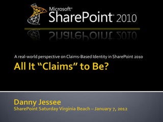 A real-world perspective on Claims-Based Identity in SharePoint 2010
 