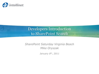 Developers Introductionto SharePoint Search SharePoint Saturday Virginia Beach Mike Oryszak January 8th, 2011 