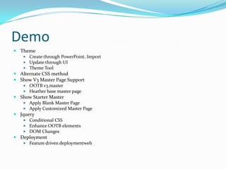 Demo
 Theme
    Create through PowerPoint, Import
    Update through UI
    Theme Tool
 Alternate CSS method
 Show V...