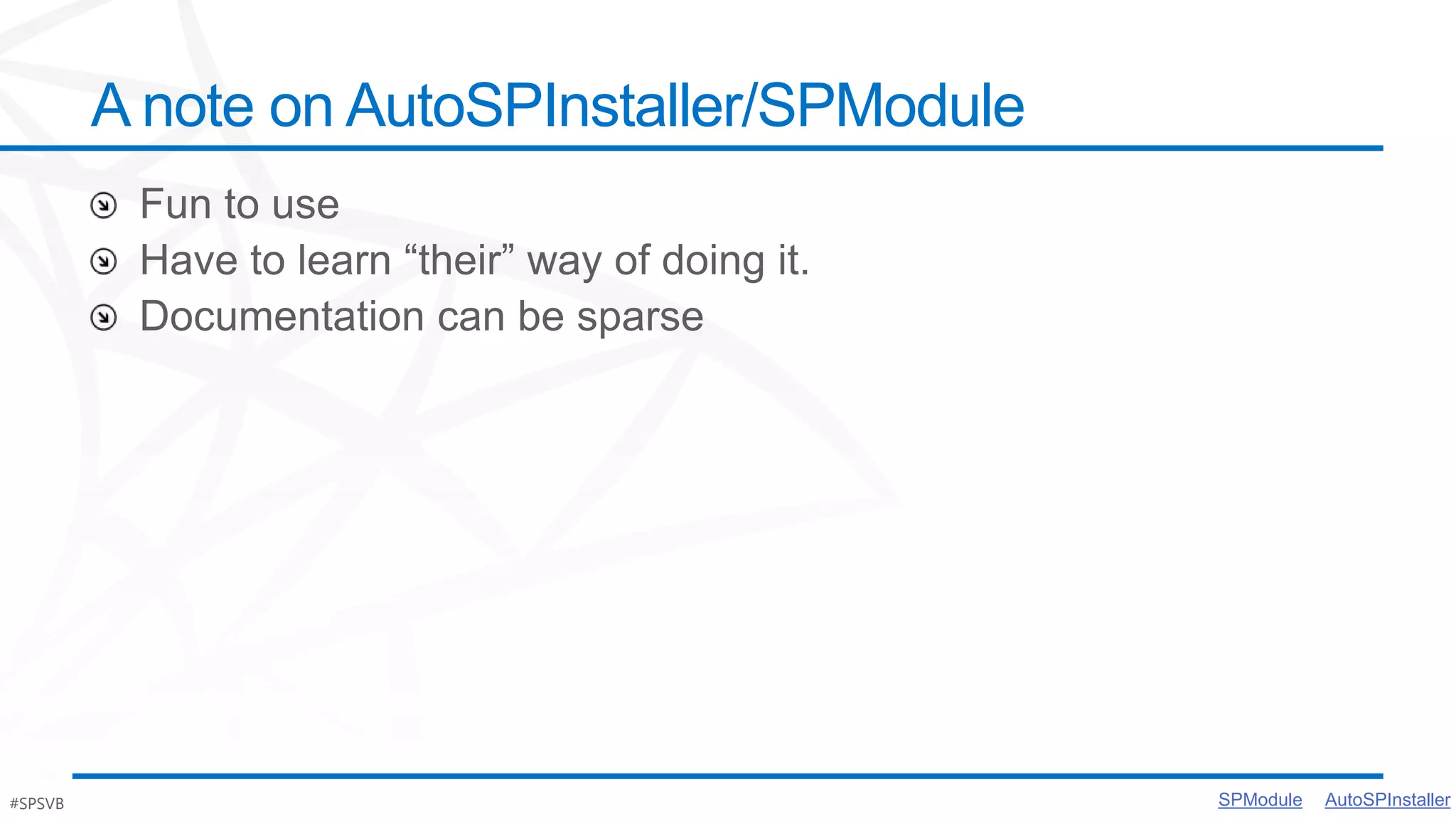A note on AutoSPInstaller/SPModule




#SPSVB                                        SPModule           #Po$h
                                                         AutoSPInstaller
 