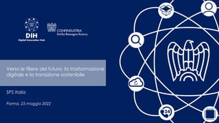SPS Italia
Parma, 25 maggio 2022
1
Verso le filiere del futuro: la trasformazione
digitale e la transizione sostenibile
 