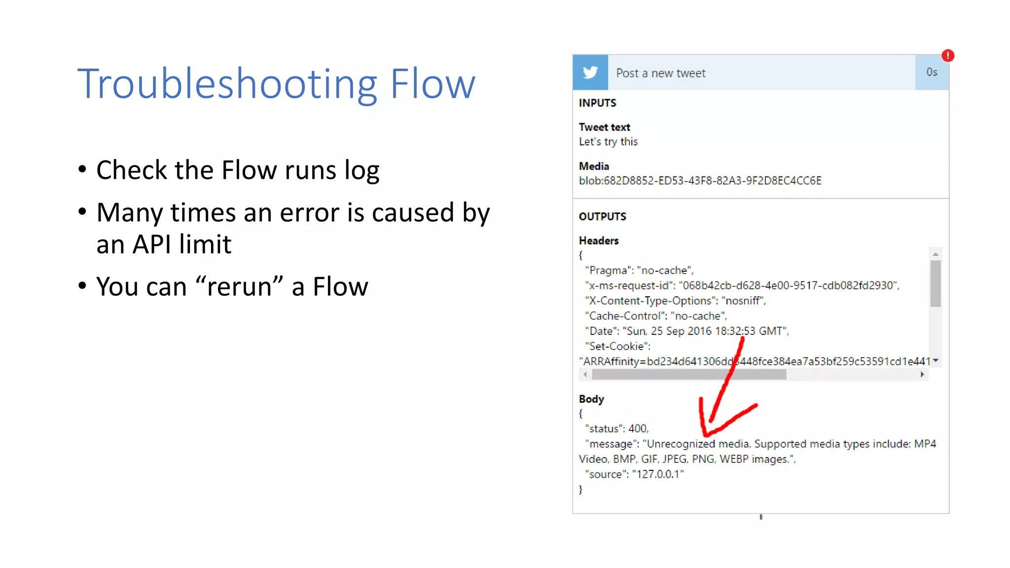 Troubleshooting Flow
• Check the Flow runs log
• Many times an error is caused by
an API limit
• You can “rerun” a Flow