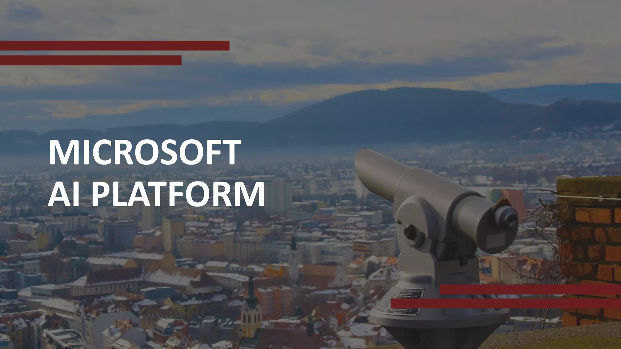 MICROSOFT
AI PLATFORM
 