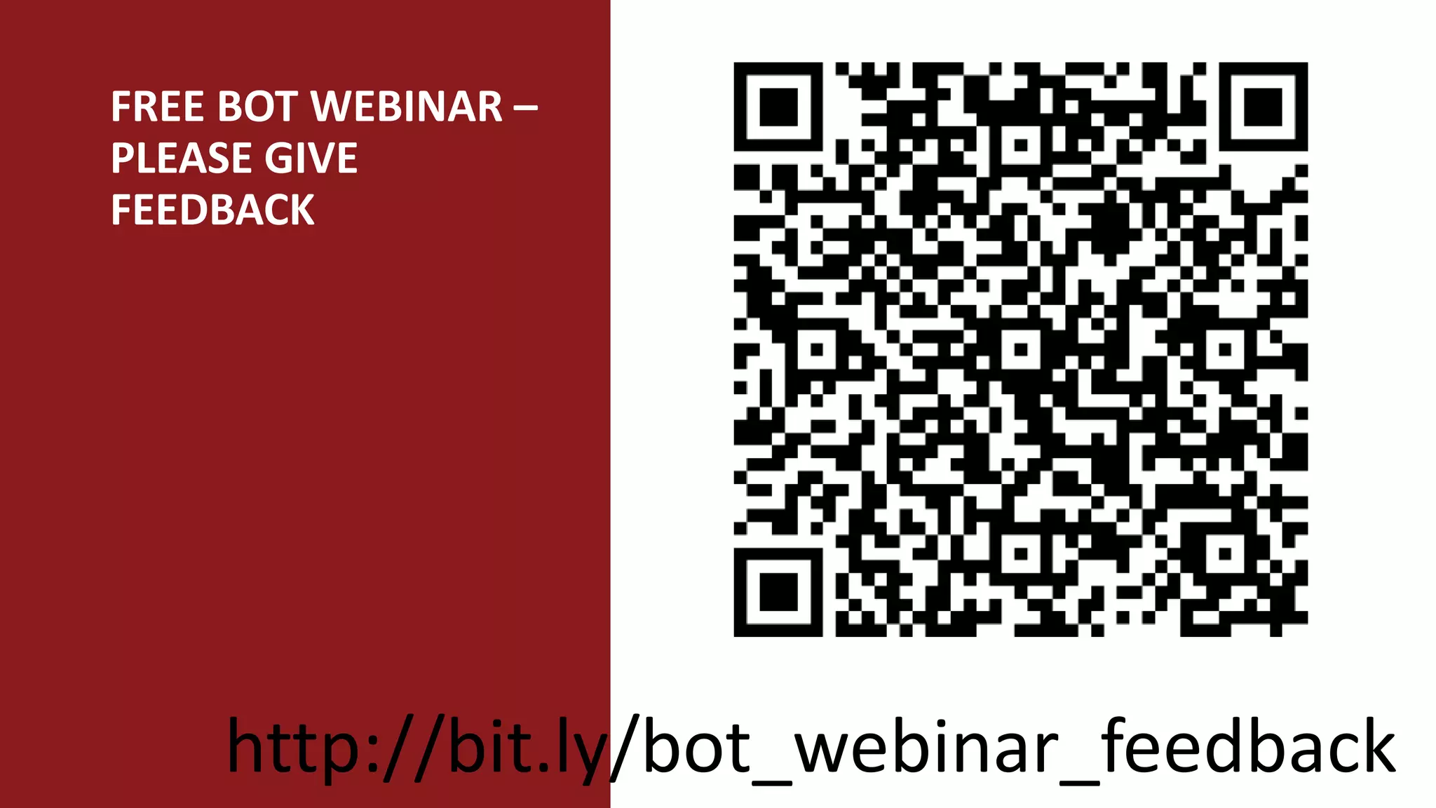 FREE BOT WEBINAR –
PLEASE GIVE
FEEDBACK
http://bit.ly/bot_webinar_feedback
 