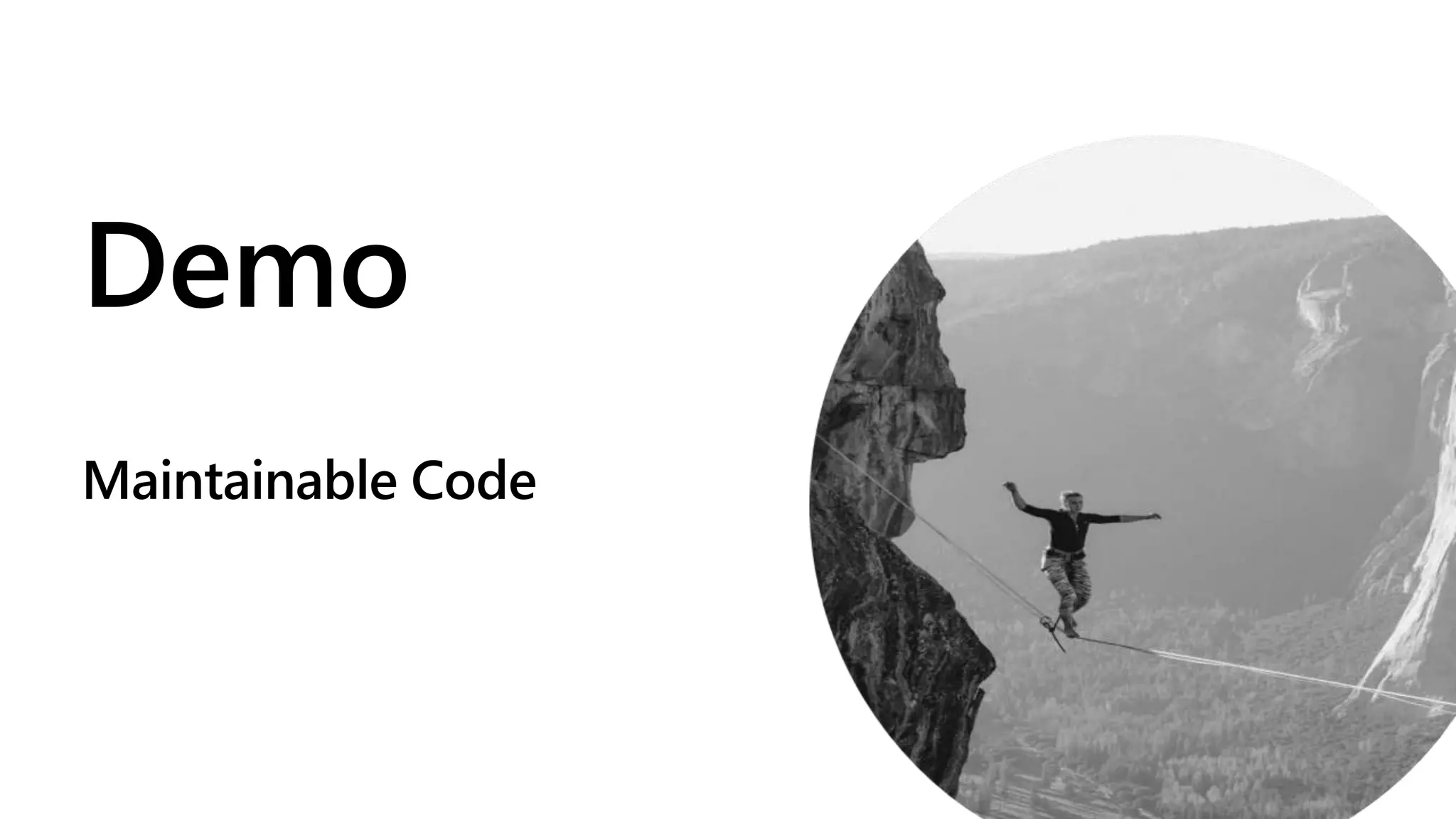 Demo
Maintainable Code
 