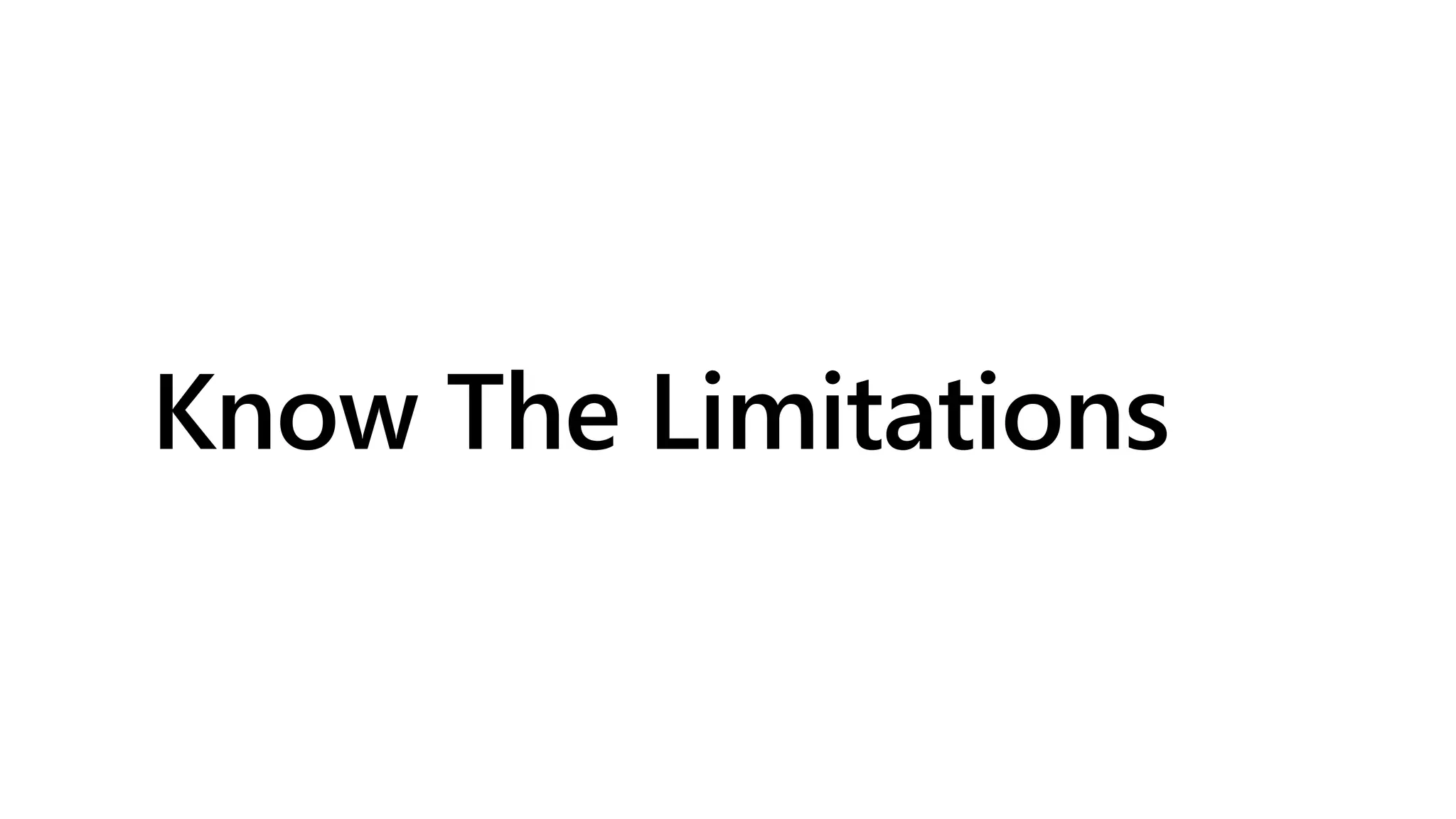 Know The Limitations
 
