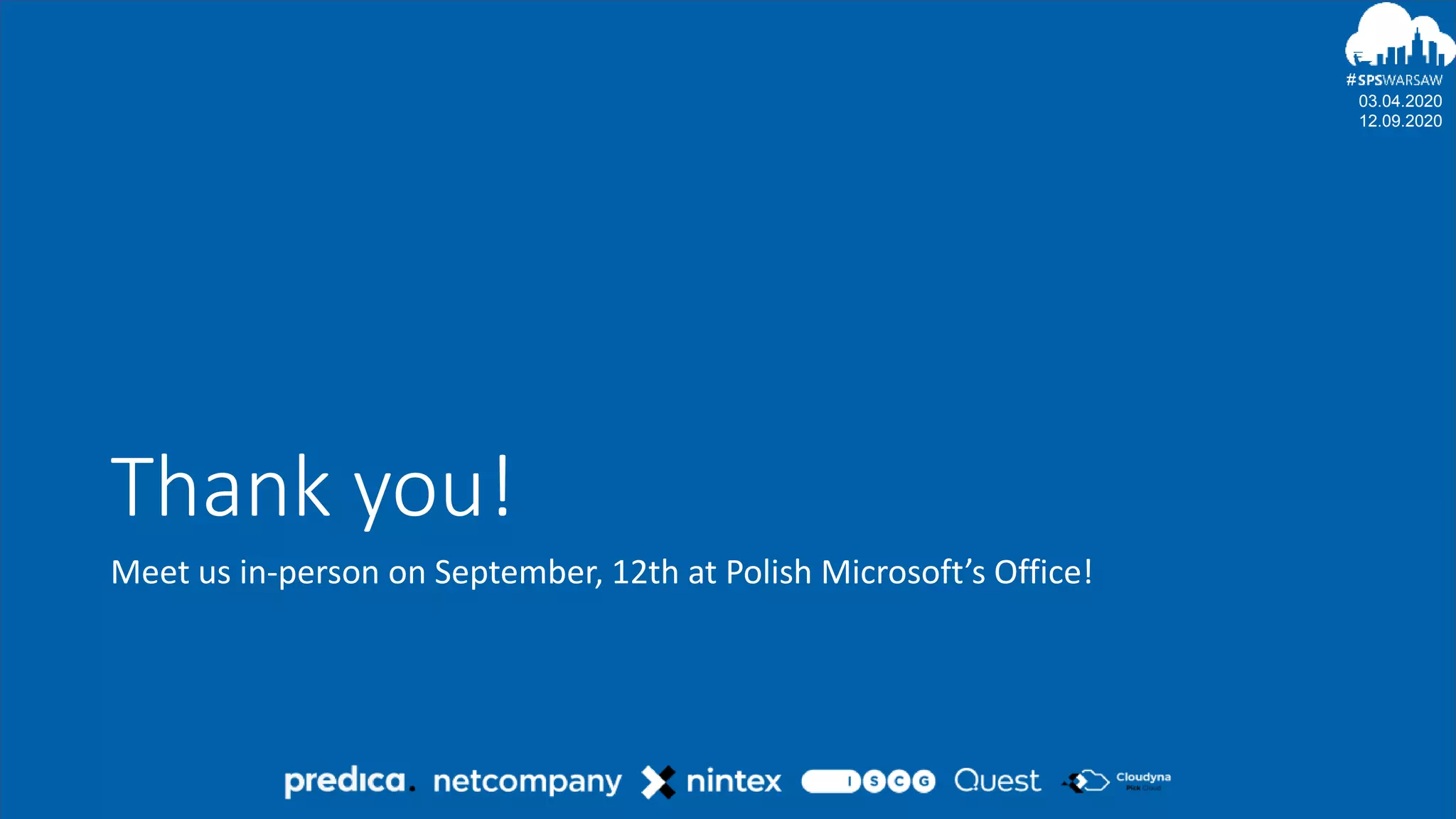 03.04.2020
12.09.2020
#
03.04.2020
12.09.2020
#
Thank you!
Meet us in-person on September, 12th at Polish Microsoft’s Office!
 