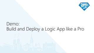 Demo:
Build and Deploy a Logic App like a Pro
 