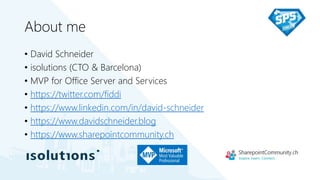 About me
• David Schneider
• isolutions (CTO & Barcelona)
• MVP for Office Server and Services
• https://twitter.com/fiddi
• https://www.linkedin.com/in/david-schneider
• https://www.davidschneider.blog
• https://www.sharepointcommunity.ch
 