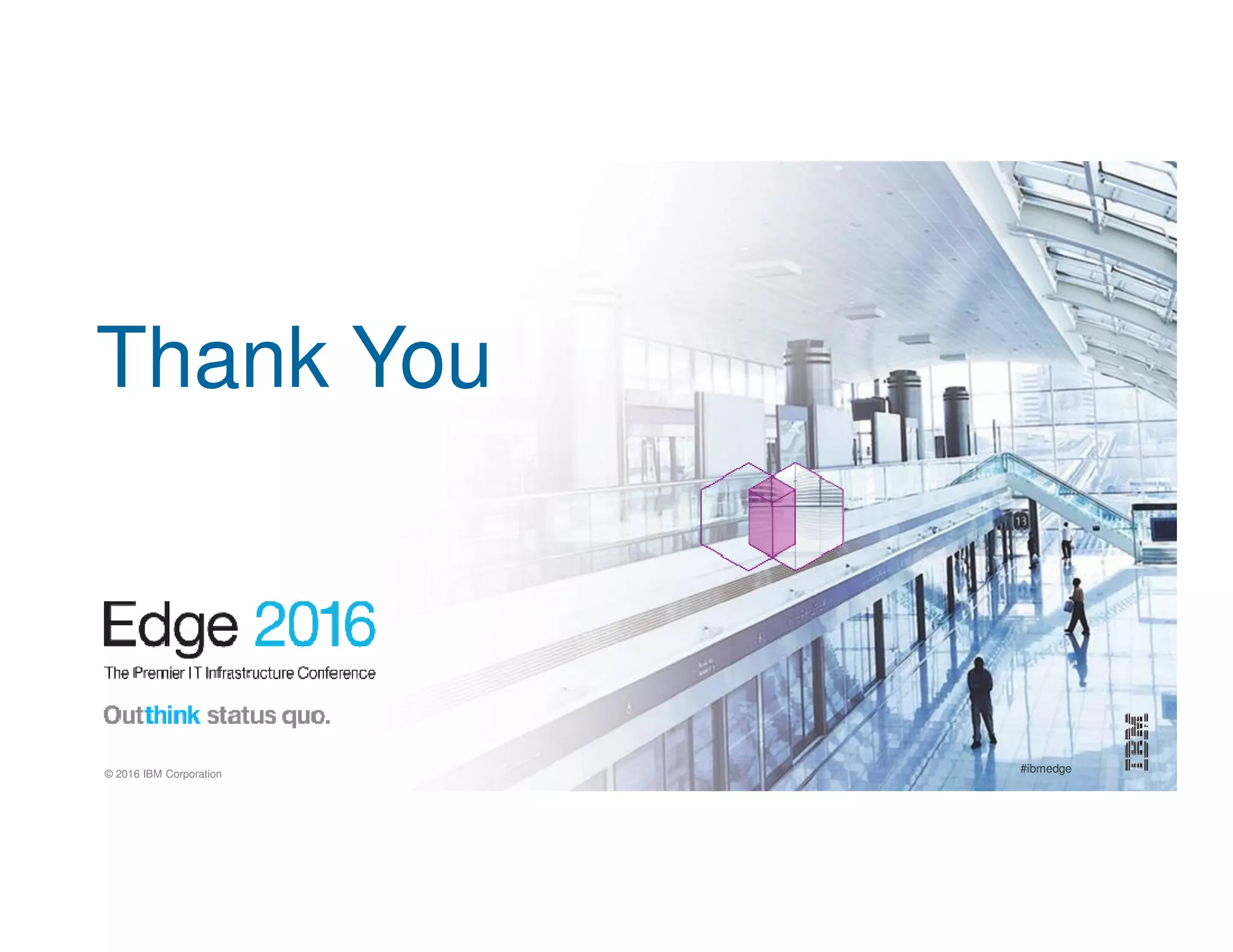 © 2016 IBM Corporation #ibmedge
Thank You
 