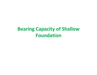 Bearing Capacity of Shallow
Foundation
 