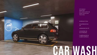 car Wash
Um espaço
dedicado
pra você cuidar de
quem te leva pra
todo lado.
ENTREGUE COM:
COMPRESSOR DE
AR
ASPIRADOR DE PÓ
LAVADORA DE
ALTA PRESSÃO
CARREGADOR DE
CARRO ELÉTRICO
 
