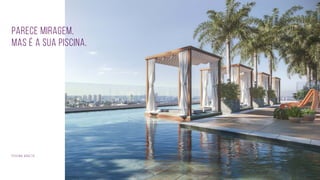 Parece miragem,
mas é a sua piscina.
Piscina adulto
 