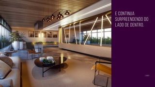 e continua
surpreendendo do
lado de dentro.
lobby
 