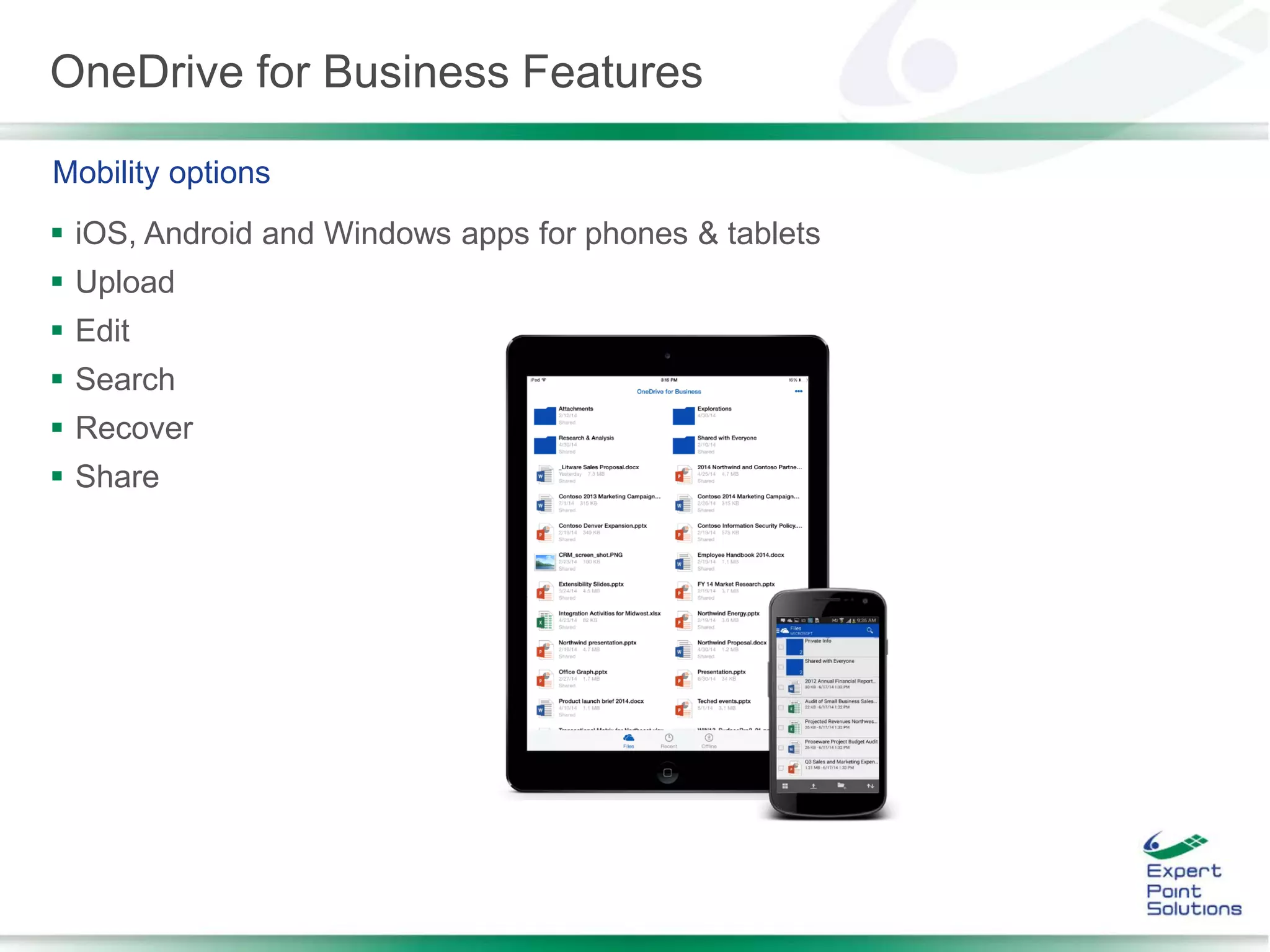 OneDrive for Business Features
 iOS, Android and Windows apps for phones & tablets
 Upload
 Edit
 Search
 Recover
 Share
Mobility options
 