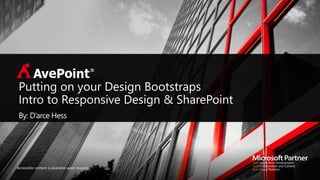 Accessible content is available upon request.
Putting on your Design Bootstraps
Intro to Responsive Design & SharePoint
By: D’arce Hess
 